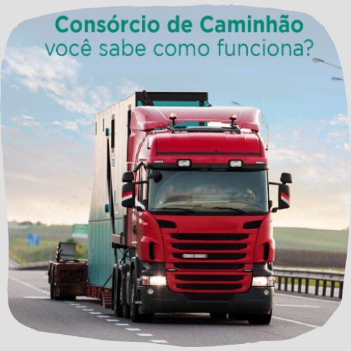 Consórcio de Caminhão Volvo em Natal RN: como funciona o processo